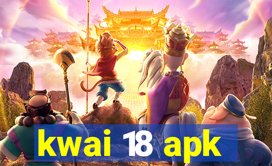 kwai 18 apk